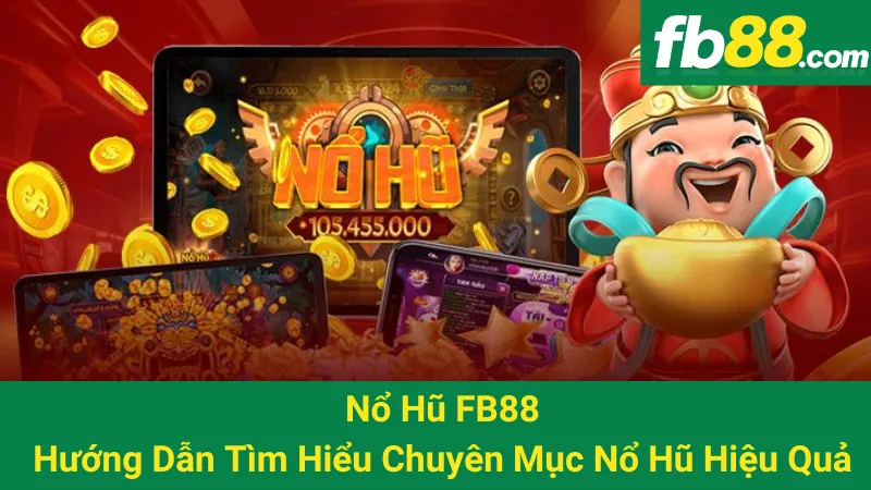 Nổ Hũ FB88 - Hướng Dẫn Tìm Hiểu Chuyên Mục Nổ Hũ Hiệu Quả